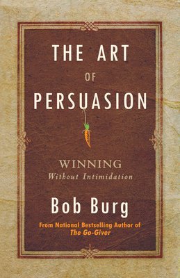 Bob Burg - Art of Persuasion, Häftad
