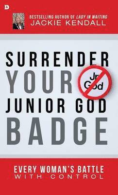 Jackie Kendall - Surrender Your Junior God Badge, Inbunden