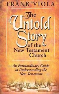 bokomslag The Untold Story of the New Testament Church