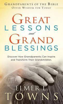 Elmer L Towns, Ruth Towns - Great Lessons and Grand Blessings, Inbunden