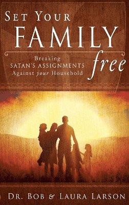 Bob Larson, Laura Larson - Set Your Family Free, Inbunden