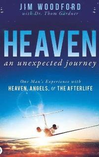 bokomslag Heaven, an Unexpected Journey: One Man's Experience with Heaven, Angels, and the Afterlife