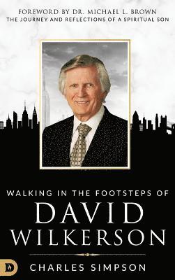 Charles Simpson - Walking in the Footsteps of David Wilkerson, Inbunden