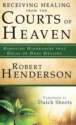 Robert Henderson - Receiving Healing from the Courts of Heaven, Inbunden