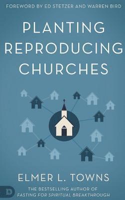 Elmer Towns, Ed Stetzer, Bir - Planting Reproducing Churches, Inbunden