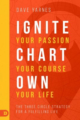 Ignite Your Passion, Chart Your Course, Own Your Life