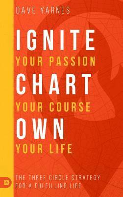 bokomslag Ignite Your Passion Chart Your Course Own Your Life