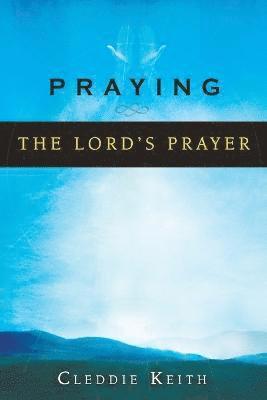 Cleddie Keith - Praying the Lord's Prayer, Häftad