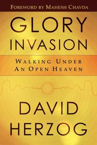 bokomslag Glory Invasion: Walking Under an Open Heaven