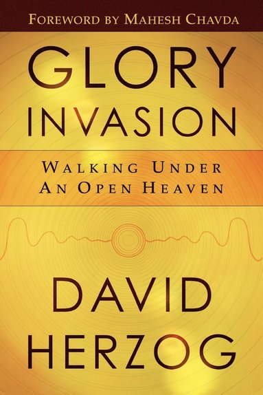 bokomslag Glory Invasion: Walking Under an Open Heaven