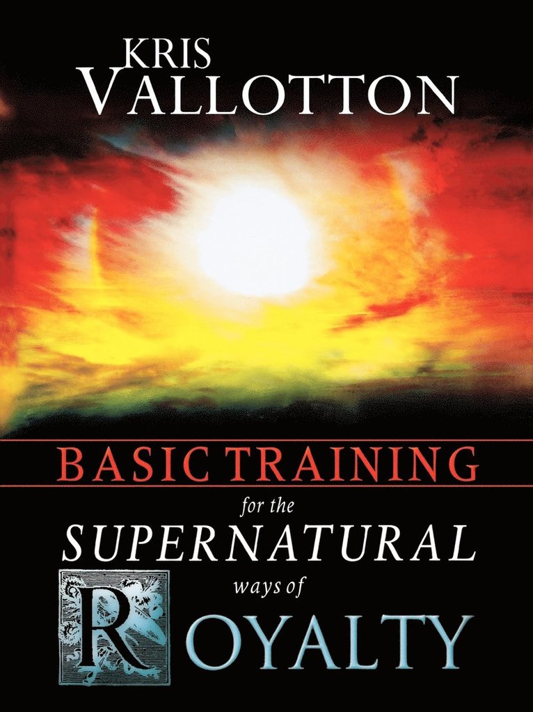 Basic Training for the Supernatural Ways of Royalty 1