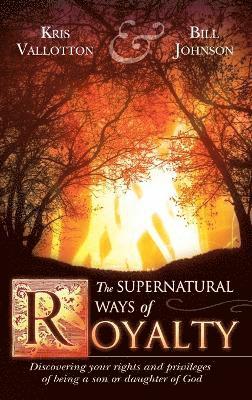 Kris Vallotton, Bill Johnson, KRIS VALLOTTON, BILL JOHNSON - Supernatural Ways of Royalty, Inbunden