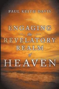 bokomslag Engaging the Revelatory Realm of Heaven