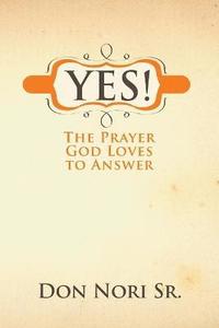 bokomslag Yes! the Prayer God Loves to Answer
