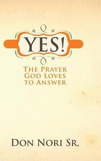 bokomslag Yes! The Prayer God Loves to Answer