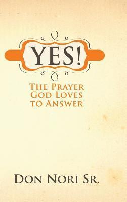 Yes! The Prayer God Loves to Answer 1
