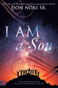 bokomslag I AM a Son: How Men and Women Become Mature Spiritual Sons of God
