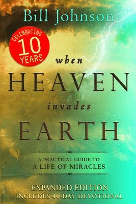 Bill Johnson - When Heaven Invades Earth Expanded Edition, Häftad