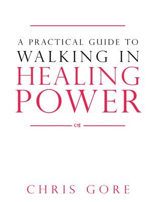 Practical Guide To Walking In Healing Power, A