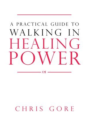 Practical Guide To Walking In Healing Power, A 1