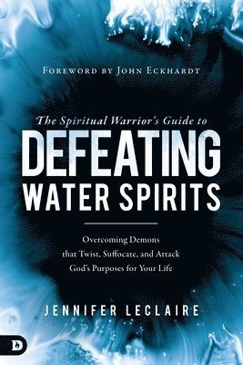 Jennifer Leclaire, Jennifer LeClaire - Spiritual Warrior’s Guide to Defeating Water Spirits, The, Häftad