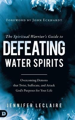 Jennifer LeClaire - Spiritual Warrior's Guide to Defeating Water Spirits, Inbunden