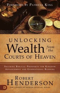 bokomslag Unlocking Wealth from the Courts of Heaven