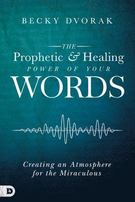 Prophetic and Healing Power of Your Words, The 1