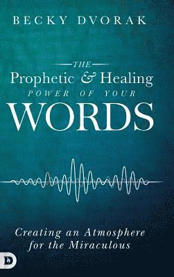 bokomslag The Prophetic and Healing Power of Your Words