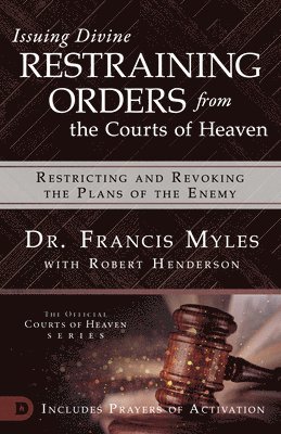 Francis Myles, Rob Henderson - Issuing Divine Restraining Orders From Courts of Heaven, Häftad