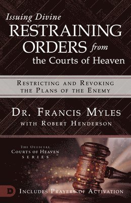 bokomslag Issuing Divine Restraining Orders From Courts of Heaven