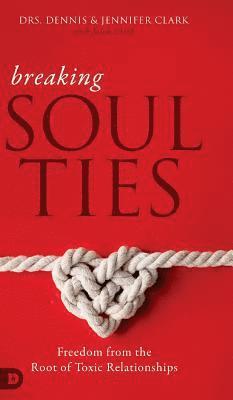 Dennis Clark, Jennifer Clark, Jason Clark - Breaking Soul Ties, Inbunden