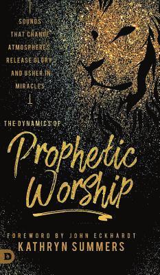 Kathryn Summers - Dynamics of Prophetic Worship, Inbunden
