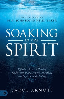 bokomslag Soaking in the Spirit: Effortless Access to Hearing God's Voice, Intimacy with the Father, and Supernatural Healing