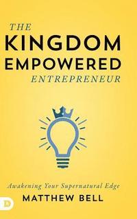 bokomslag The Kingdom Empowered Entrepreneur