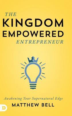 Matthew Bell - Kingdom Empowered Entrepreneur, Inbunden