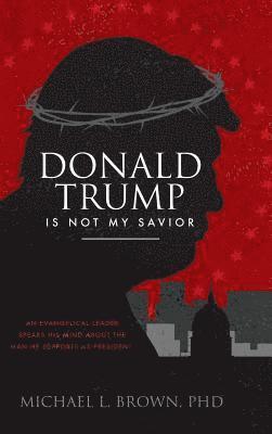Michael L Brown - Donald Trump is Not My Savior, Inbunden
