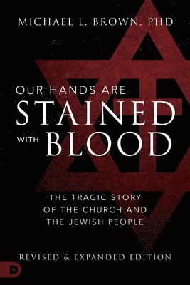 Michael L. Brown - Our Hands are Stained with Blood [revised and expanded editi, Häftad