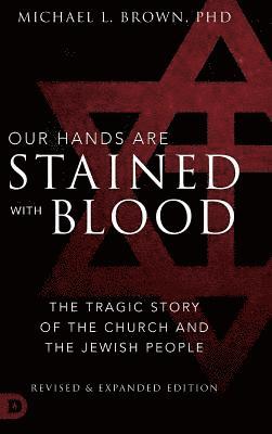 Michael L Brown - Our Hands are Stained with Blood Revised and Expanded, Inbunden