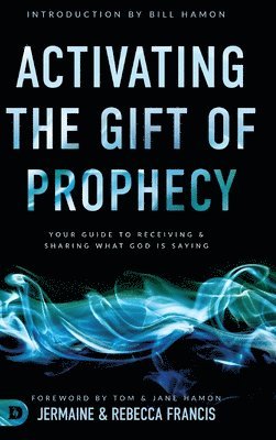 Jermaine Francis, Rebecca Francis - Activating the Gift of Prophecy, Inbunden