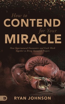 bokomslag How to Contend for Your Miracle