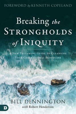 Bill Dennington, R Henderson - Breaking the Strongholds of Iniquity, Häftad