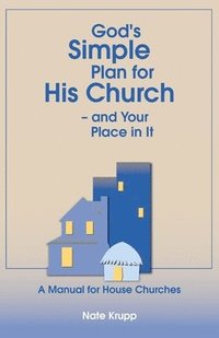 bokomslag God's Simple Plan for His Church - And Your Place in It