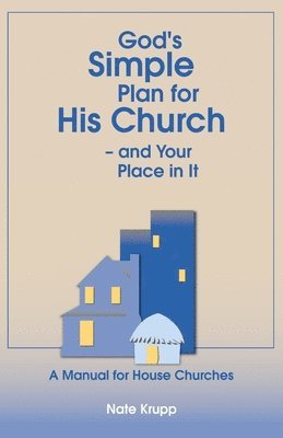 God's Simple Plan for His Church - And Your Place in It 1