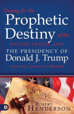 Robert Henderson - Praying for the Prophetic Destiny of the United States, Häftad