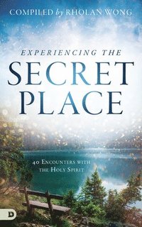 bokomslag Experiencing the Secret Place: 40 Encounters with the Holy Spirit