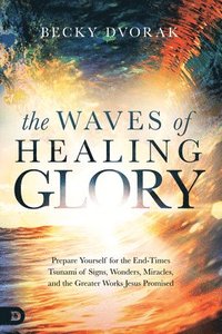 bokomslag Waves of Healing Glory, The