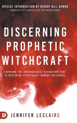 Jennifer LeClaire - Discerning Prophetic Witchcraft, Inbunden