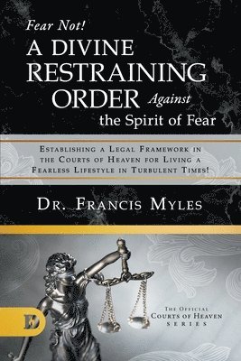 bokomslag Fear Not! A Divine Restraining Order Against the Spirit of Fear