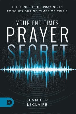 Jennifer LeClaire - Your End Times Prayer Secret, Häftad